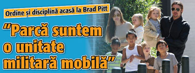 Ordine si disciplina acasa la Brad Pitt: „Suntem ca o unitate militara mobila”