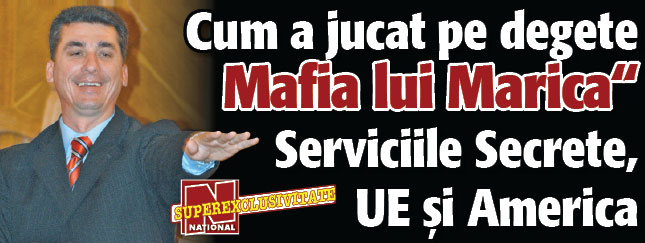 Cum a jucat pe degete „Mafia lui Marica” Serviciile Secrete, UE si America