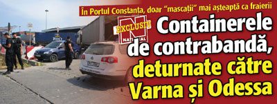 Containerele de contrabanda, deturnate catre Varna si Odessa