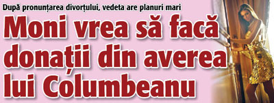 Moni vrea sa faca donatii din averea lui Columbeanu