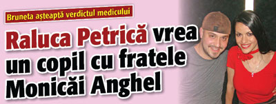 Raluca Petrica vrea un copil cu Alexandru Anghel