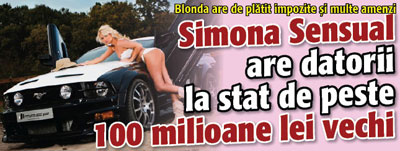 Simona Sensual are datorii la stat de peste 100 milioane