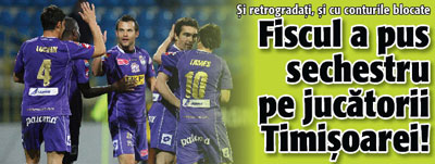 Fiscul a pus sechestru pe jucatorii Timisoarei!