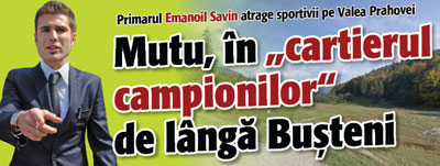 Mutu, in „cartierul campionilor” de langa Busteni