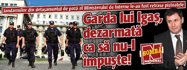 Garda lui Igas, dezarmata ca sa nu-l impuste!