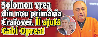 Solomon vrea din nou primaria Craiovei. Il ajuta Gabi Oprea!