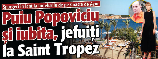Puiu Popoviciu si iubita, jefuiti la Saint Tropez