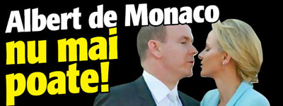 Albert de Monaco nu mai poate!