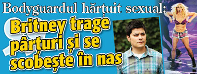 Bodyguardul hartuit sexual: „Britney  trage parturi si se scobeste in nas”