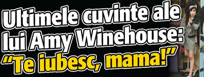 Ultimele cuvinte ale lui Amy Winehouse: „Te iubesc, mama!”