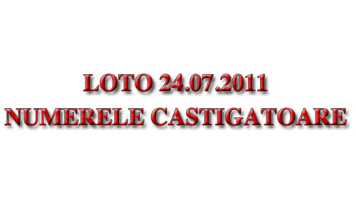 Loto 24.07.2011: Numerele castigatoare la extragerile Joker, Noroc Plus, Loto 5/40, Super Noroc