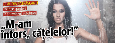 Claudia Patrascanu: „M-am intors, catelelor!”