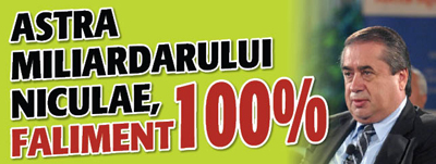 ASTRA MILIARDARULUI NICULAE, FALIMENT 100%
