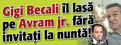 Gigi Becali il lasa pe Avram jr. fara invitati la nunta!