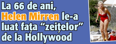 La 66 de ani, Helen Mirren le-a luat fata „zeitelor” de la Hollywood
