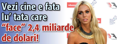 Vezi cine e fata lu’ tata care „face” 2,4 miliarde de dolari