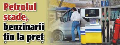 Petrolul scade, benzinarii tin la pret