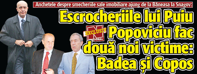 Escrocheriile lui Puiu Popoviciu fac doua noi victime: Badea si Copos