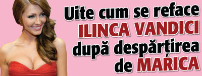 Uite cum se reface Ilinca Vandici dupa despartirea de Marica
