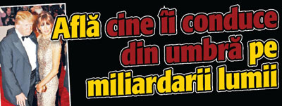 Afla cine ii conduce din umbra pe miliardarii lumii