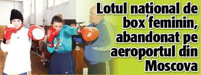 Lotul national de box feminin, abandonat pe aeroportul din Moscova