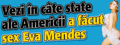 Vezi in cate state ale Americii a facut sex Eva Mendes
