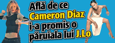 Afla de ce Cameron Diaz i-a promis o paruiala lui J.Lo