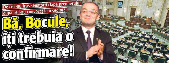 Senatorii i-au tras clapa premierului. Ba, Bo(c)ule, iti trebuia o confirmare!