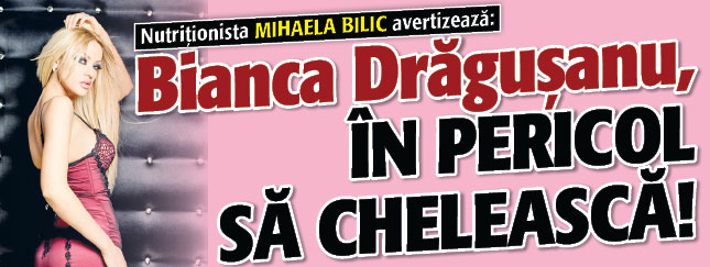 Bianca Dragusanu, in pericol sa cheleasca