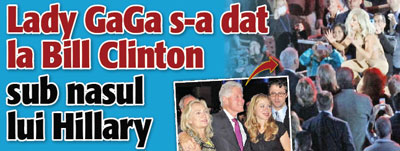 Lady GaGa s-a dat la Bill Clinton sub nasul lui Hillary