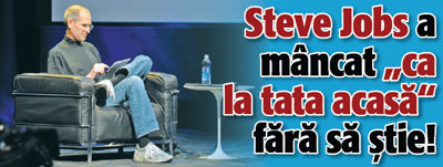 Steve Jobs a mancat „ca la tata acasa” fara sa stie!