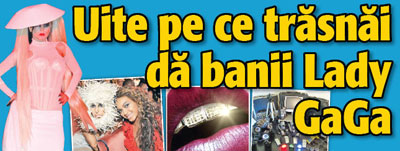 Uite pe ce trasnai da banii Lady Gaga