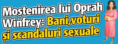 Mostenirea lui Oprah: bani, voturi si scandaluri sexuale