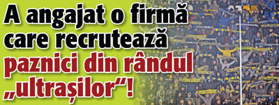 Petrolul angajeaza paznici din rindul „ultrasilor”