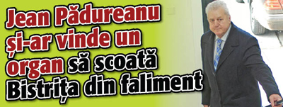 Jean Padureanu si-ar vinde un organ sa scoata Bistrita din faliment