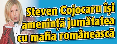 Steven Cojocaru isi ameninta jumatatea cu mafia romaneasca