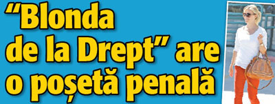 “Blonda de la Drept” are o poseta penala