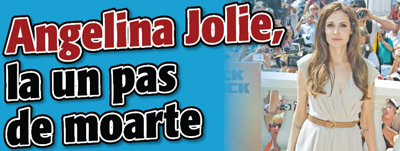 Angelina Jolie, la un pas de moarte