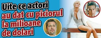 Uite ce actori au dat cu piciorul la milioane de dolari
