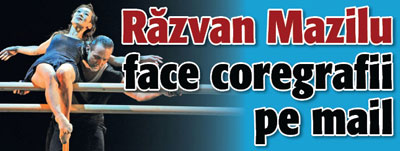 Razvan Mazilu face coregrafii pe mail