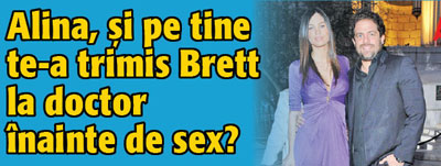 Alina, si pe tine te-a trimis Brett la doctor?