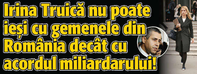 Irina Truica nu poate iesi cu gemenele din Romania decat cu acordul miliardarului!