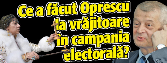 Ce a facut Oprescu la vrajitoare in campania electorala?