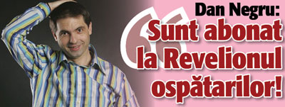 Dan Negru: „Sunt abonat la Revelionul ospatarilor!”