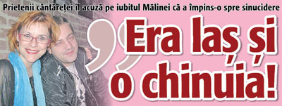 Prietenii cantaretei il acuza pe iubitul Malinei: “Era las si o chinuia!”