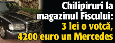 Chilipiruri la magazinul Fiscului: 3 lei o votca, 4200 euro un Mercedes