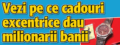 Vezi pe ce cadouri excentrice dau milionarii banii