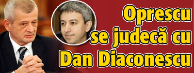 Oprescu se judeca cu Dan Diaconescu
