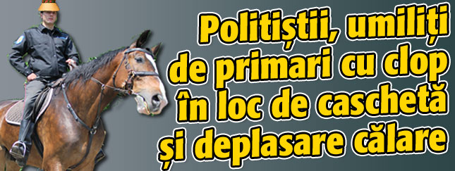Politistii, umiliti de primari cu clop in loc de cascheta si deplasare calare
