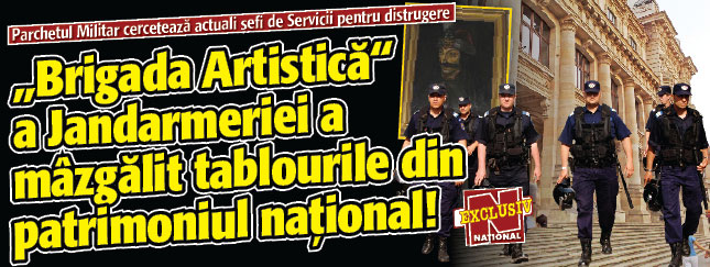 „Brigada Artistica” a Jandarmeriei a mazgalit tablourile din patrimoniul national!